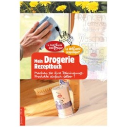Der rezeptbücher dem Drogist: Machen sie irhe reiningungs produkite einfach selber! - La Droguerie écologique