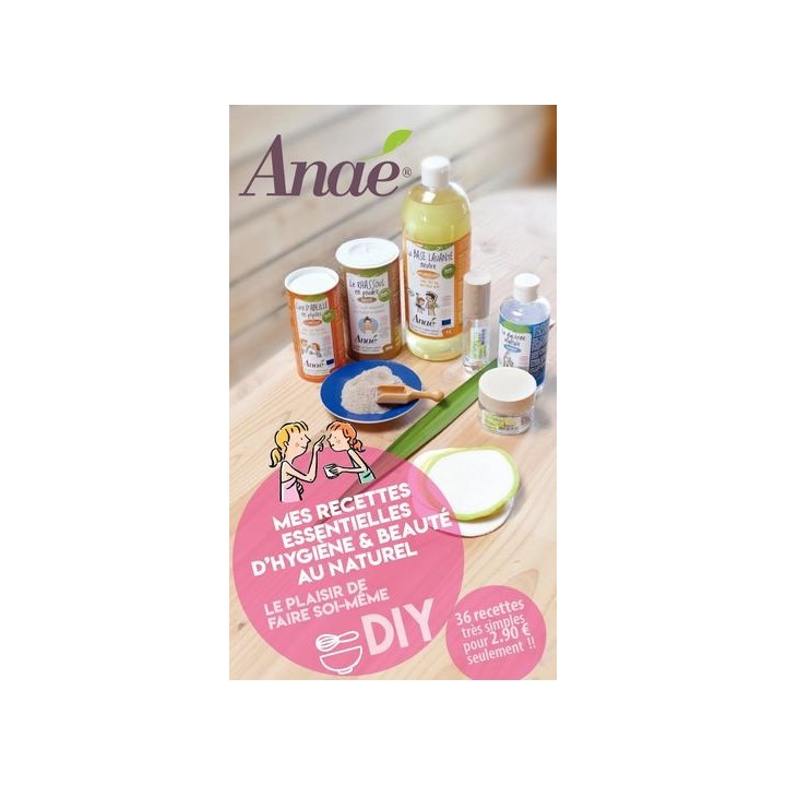 Buch der wesentlichen Rezepte für natürliche Hygiene und Schönheit (DIY) - Anaé